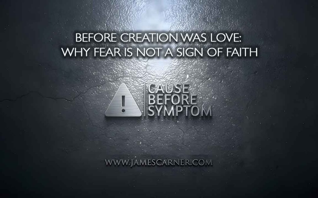 Before Creation Was Love: Why Fear Is Not a Sign of Faith