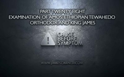 Part Twenty Eight – Examination of Amos: Ethiopian Tewahedo Orthodox and King James
