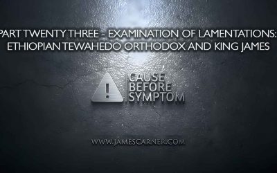 Part Twenty Three – Examination of Lamentations: Ethiopian Tewahedo Orthodox and King James