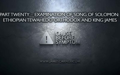 Part Twenty – Examination of Song of Solomon: Ethiopian Tewahedo Orthodox and King James