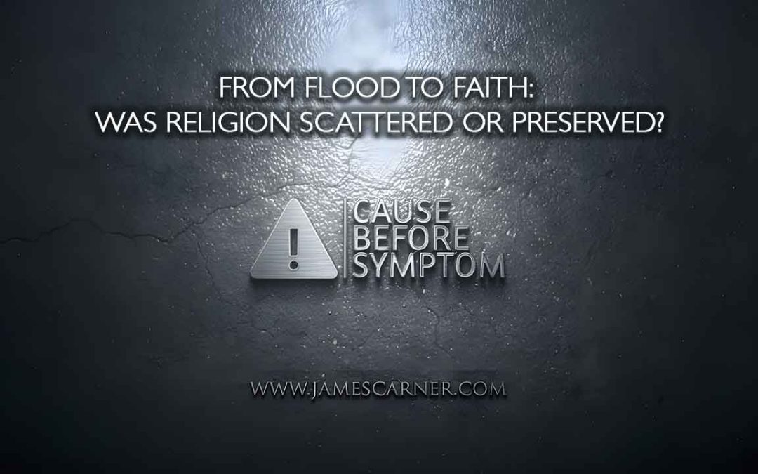 From Flood to Faith - Was Religion Scattered or Preserved?