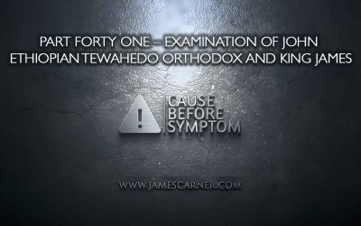 Part Forty One – Examination of John Ethiopian Tewahedo Orthodox and King James