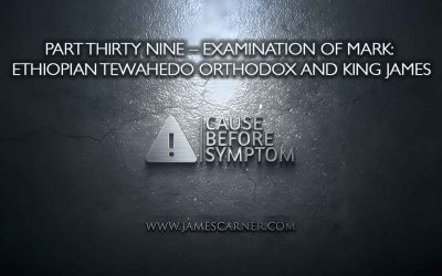 Part Thirty Nine – Examination of Mark: Ethiopian Tewahedo Orthodox and King James