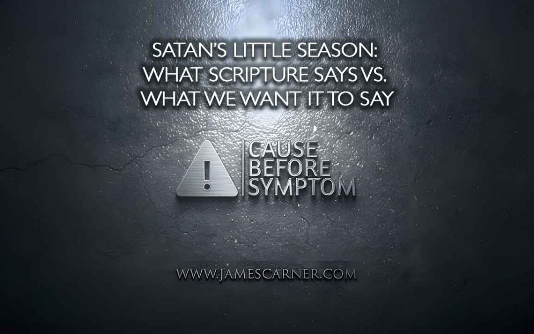 Satan’s Little Season- What Scripture Says vs. What We Want It To Say