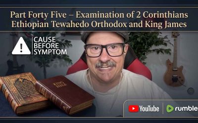 Part Forty Five – Examination of 2 Corinthians Ethiopian Tewahedo Orthodox and King James