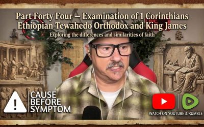 Part Forty Four – Examination of 1 Corinthians Ethiopian Tewahedo Orthodox and King James