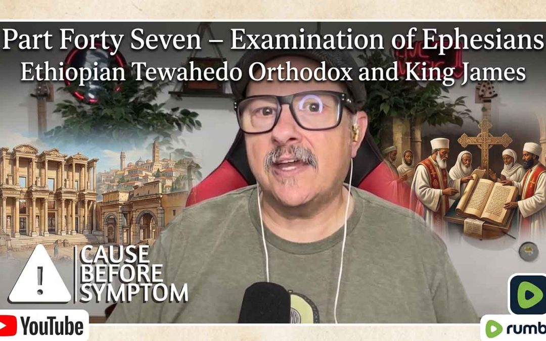 Part Forty Seven – Examination of Ephesians Ethiopian Tewahedo Orthodox and King James