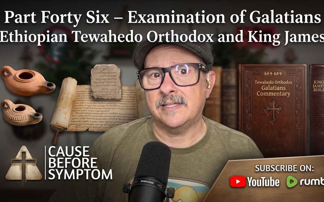 Part Forty Six – Examination of Galatians Ethiopian Tewahedo Orthodox and King James