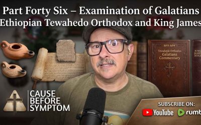 Part Forty Six – Examination of Galatians Ethiopian Tewahedo Orthodox and King James